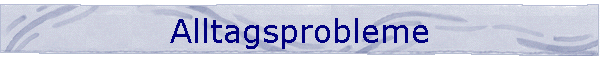 Alltagsprobleme